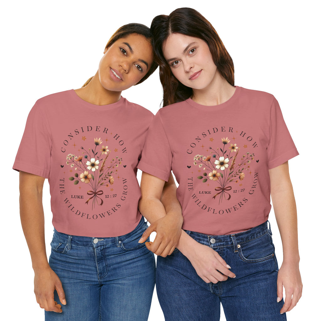 Floral Wildflowers Tee — "Consider How the Wildflowers Grow" Luke 12:27 Christian Graphic T-Shirt