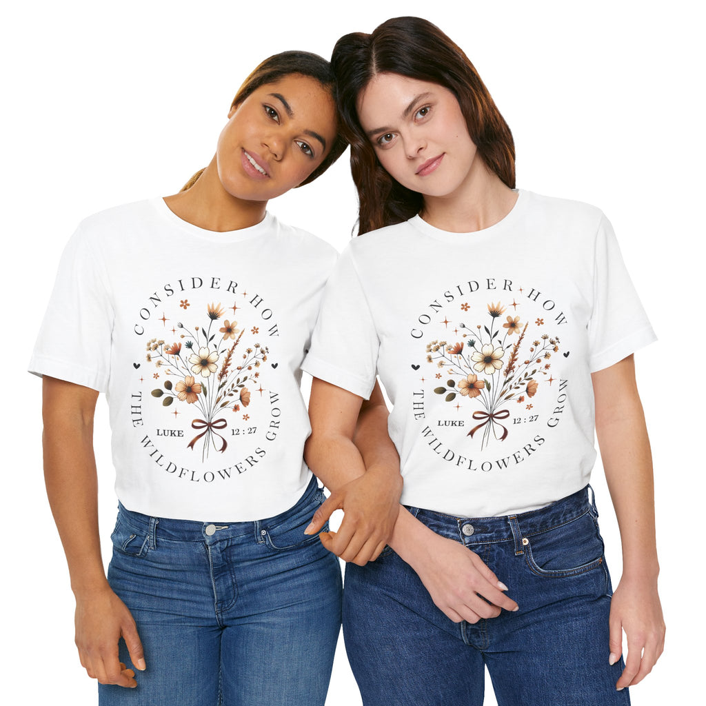 Floral Wildflowers Tee — "Consider How the Wildflowers Grow" Luke 12:27 Christian Graphic T-Shirt